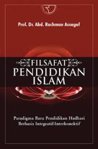 Filsafat pendidikan islam: paradigma baru pendidikan hadhari berbasis integratif-interkonektif