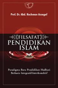 Filsafat pendidikan islam: paradigma baru pendidikan hadhari berbasis integratif-interkonektif