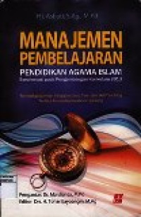 Manajemen pembelajaran: pendidikan agama islam berorientasi pada pengembangan kurikulum 2013