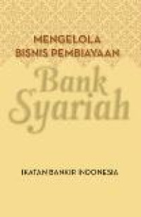 Mengelola bisnis pembiayaan bank syariah