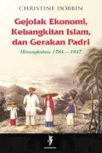 Gejolak ekonomi, kebangkitan islam, dan gerakan padri (Minangkabau 1784 - 1847)