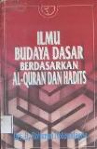 Ilmu budaya dasar berdasarkan al-quran dan hadist