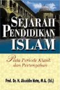 Sejarah pendidikan islam : pada periode klasik dan pertengahan