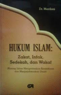 Hukum Islam: zakat, infak, sedekah, dan wakaf: konsep Islam mengentaskan kemiskinan dan menyejahterakan umat