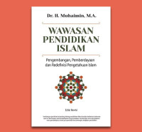 Wawasan pendidikan islam: pengembangan , pemberdayaan, dan redefinisi pengetahuan islam