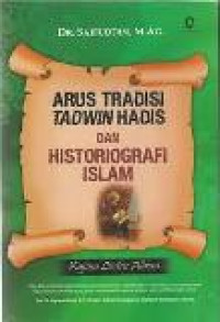 Arus tradisi tadwin hadis dan historiografi Islam