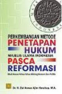 Perkembangan metode penetapan hukum majelis ulama Indonesia pasca reformasi studi kasus fatwa-fatwa bidang hukum dan politik