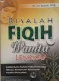 Risalah fiqih wanita legkap: kajian ilmu agama versi pesantren seebagai bimbingan beribadah wanita muslimah