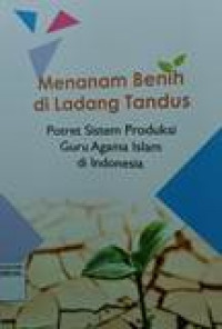 Menanam benihdi ladang tandus: potret  sistem produksi guru agama islam di Indonesia