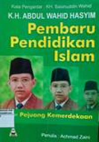 Kyai Haji Abdul Wahid Hasyim: pembaru pendidikan islam dan pejuang kemerdekaan