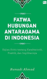 Fatwa hubungan antaragama di Indonesia: kajian kritis tentang karakteristik, praktik, dan implikasinya