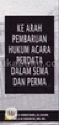 Ke arah pembaruan hukum acara perdata dalam sema dan perma