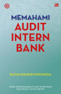 Memahami audit intern bank: modul sertifikasi bidang intern bank