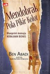 Image of Mendobrak pola pikir kolot: blueprint menuju kerajaan bisnis
