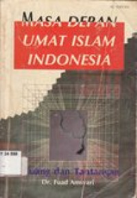 Masa depan umat islam Indonesia: peluang dan tantangan