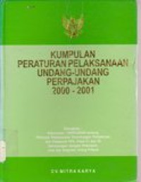Kumpulan peraturan pelaksanaan undang-undang perpajakan 2000-2001