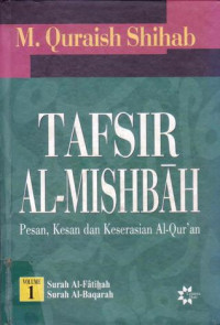 Tafsir Al-Misbah: Pesan, kesan dan keserasian al-Qur'an Vol.1