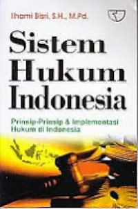 Sistem hukum Indonesia: prinsip-prinsip & implementasi hukum di Indonesia