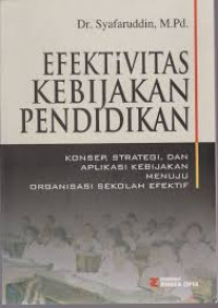 Efektivitas kebijakan pendidikan: konsep, strategi, dan aplikasi kebijakan menuju organisasi sekolah efektif