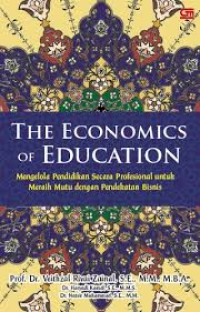 The economics of education; mengelola pendidikan secara profesional untuk meraih mutu dengan pendekatan bisnis