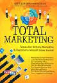 Total marketing : segala hal tentang marketing dan bagaimana menjadi sales handal