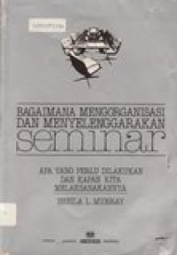 Bagaimana Mengorganisasikan dan Menyelenggarakan Seminar...