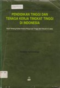 Pendidikan tinggi dan tenaga kerja tingkat tinggi di Indonesia: studi tentang kaitan antara Perguruan Tinggi dan industri di Jawa