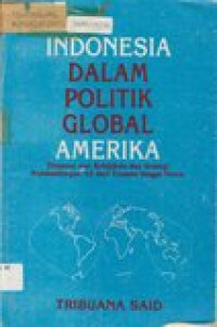 Indonesia dalam politik global Amerika: tinjauan atas kebijakan dan strategi pembendungan as dari truman hingga nixon