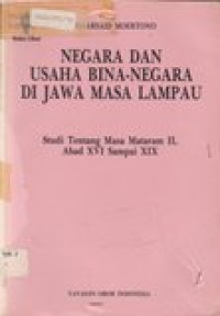 Negara dan usaha Bina-Negara di Jawa masa lampau: studi tentang masa mataram ii, abad  xvi sampai  xix