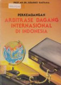 Perkembangan arbitrase dagang internasional di Indonesia