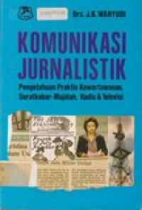 Komunikasi jurnalistik: pengetahuan praktis kewartawanan, suratkabar-majalah, radio dan televisi