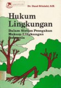 Hukum lingkungan dalam sistem penegakan hukum lingkungan Indonesia