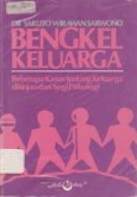 Bengkel keluarga: beberapa kasus tentang keluarga ditinjau dari segi psikologi