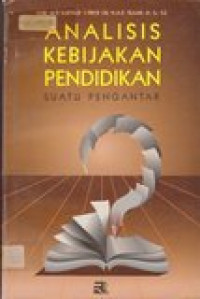 Analisis kebijakan pendidikan suatu pengantar