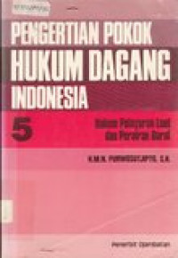 Pengertian pokok hukum dagang Indonesia : hukum pelajaran laut dan perairan darat