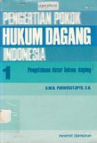 Pengertian pokok hukum dagang Indonesia: pengetahuan dasar hukum dagang