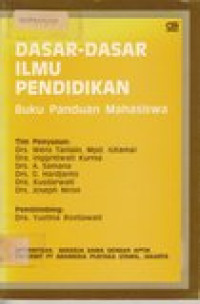 Dasar-dasar ilmu pendidikan: buku panduan mahasiswa