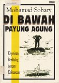 Di bawah payung agung: kegetiran berdialog dengan kekuasaan