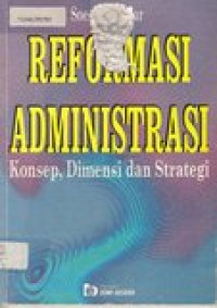 Reformasi administrasi: konsep, dimensi dan strategi