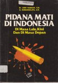 Pidana mati di Indonesia: di masa lalu,kini dan di masa depan