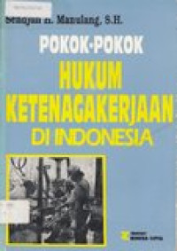 Pokok-pokok hukum ketenagakerjaan di Indonesia