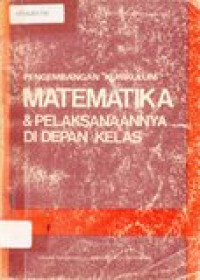 Pengembangan kurikulum matematika dan pelaksanaan di depan kelas