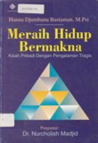 Meraih hidup bermakna: kisah pribadi dengan pengalaman tragis