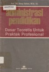 Administrasi pendidikan: dasar teoretis untuk praktek profesional