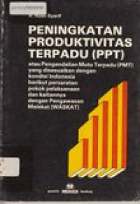 Peningkatan produktivitas terpadu atau Pengendalian Mutu Terpadu (PMT) yang disesuaikan dengan kondisi Indonesia...