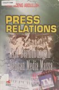 Press relations: kiat berhubungan dengan media massa