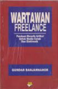 Wartawan freelance : panduan menulis artikel untuk media cetak dan elektronik