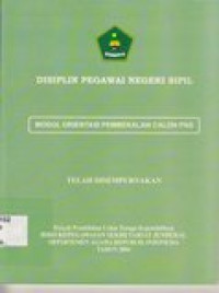 Disiplinpegawai negeri sipil : modul orientasi pembekalan calon PNS