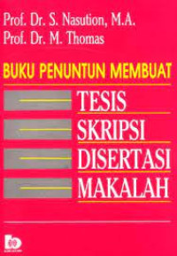 Buku penuntun membuat tesis, skripsi, disertasi, makalah