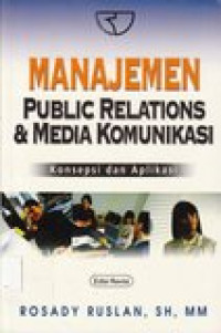 Manajemen public relations dan media komunikasi : konsepsi dan aplikasi